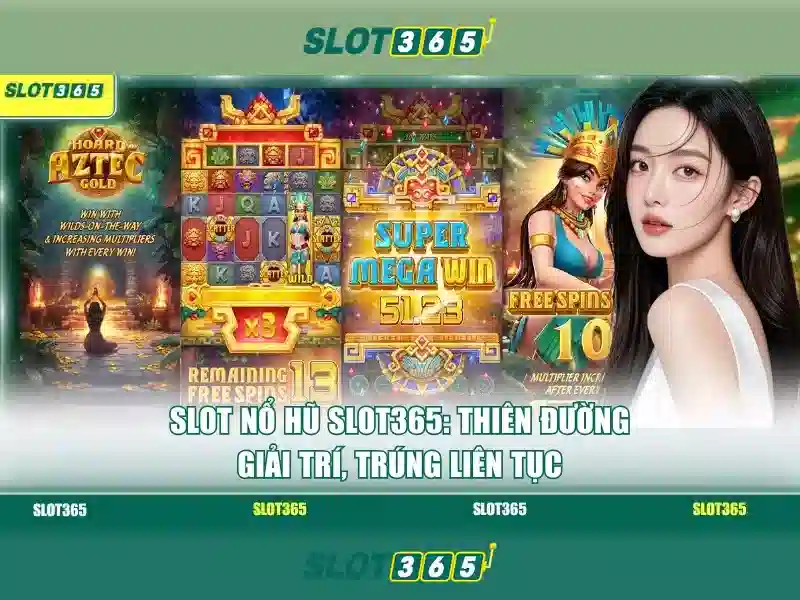 Slot365: Khai phá thế giới máy xèng trực tuyến tại Việt Nam 1 Đăng Nhập